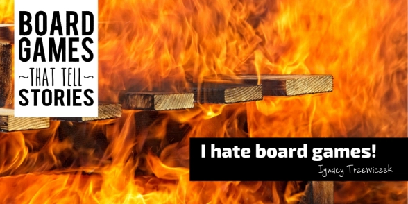 I hate board games!